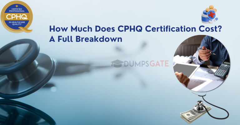 How Much Does CPHQ Certification Cost? A Full Breakdown