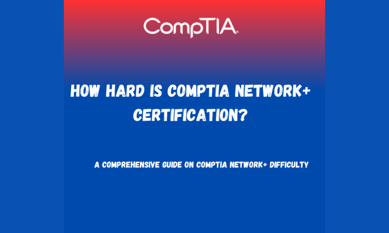 How hard is CompTIA Network+ Certification?