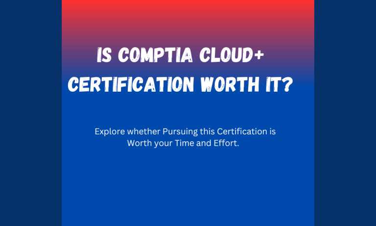 Elevating Your Cloud Career: Is the CompTIA Cloud+ Certification Worth It?