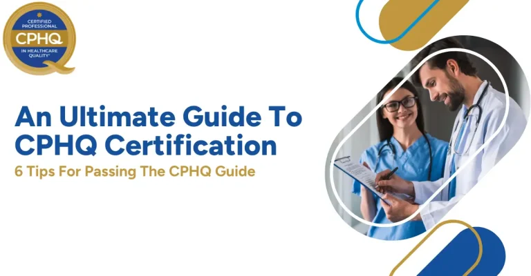 An Ultimate Guide To CPHQ Certification: 6 Tips For Passing The CPHQ Guide