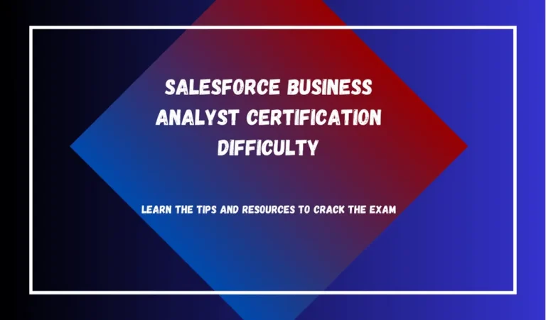 How Difficult Is Salesforce Business Analyst Certification Exam
