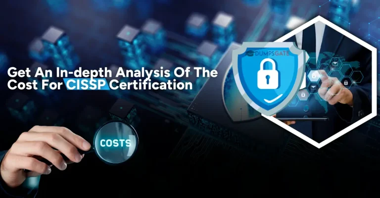 Get An In-depth Analysis Of The Cost For CISSP Certification