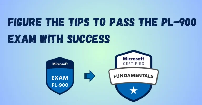 FIGURE THE TIPS TO PASS THE PL-900 EXAM WITH SUCCESS