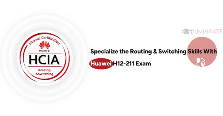 Specialize the Routing & Switching Skills With Huawei H12-211 Exam