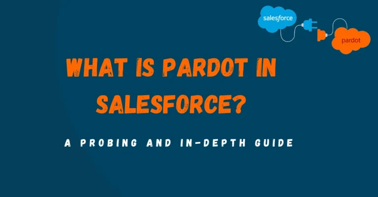 What is Pardot in Salesforce? A Probing and In-depth Guide