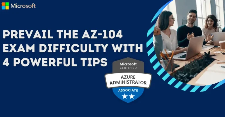 Prevail the AZ-104 Exam Difficulty with 4 Powerful Tips