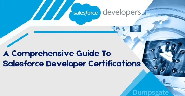 A Comprehensive Guide To Salesforce Developer Certifications