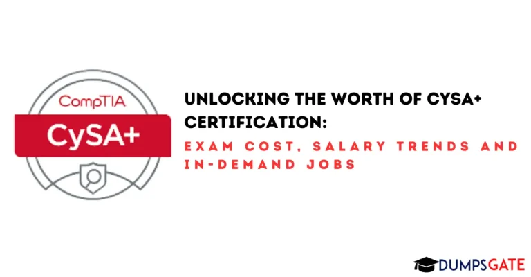Unlocking the Worth of CySA+ Certification in 2026: Exam Cost, Salary Trends and In-Demand Jobs
